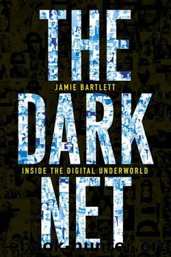 The Dark Net: Inside the Digital Underworld by Jamie Bartlett