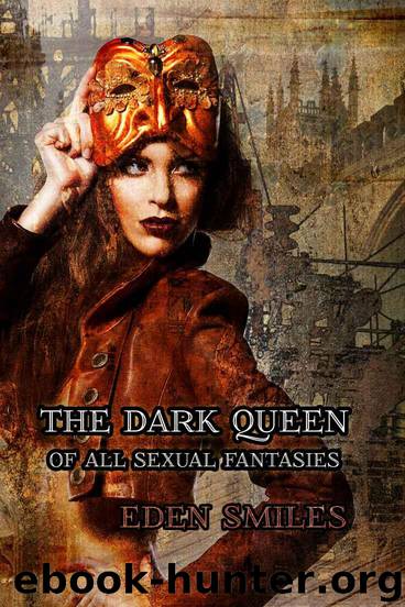 The Dark Queen of All Sexual Fantasies: A Novella by Eden Smiles