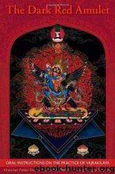 The Dark Red Amulet: Oral Instructions on the Practice of Vajrakilaya by Kehnchen Palden Sherab Rinpoche & Khenpo Tsewang Dongyal Rinpoche