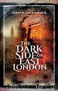 The Dark Side of East London by David Charnick