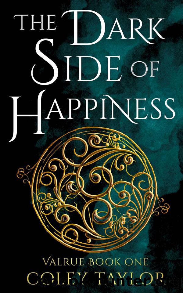 The Dark Side of Happiness (Valrue, Book One) by Coley Taylor