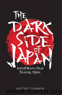 The Dark Side of Japan: Ancient Black Magic, Folklore, Ritual by Antony Cummings