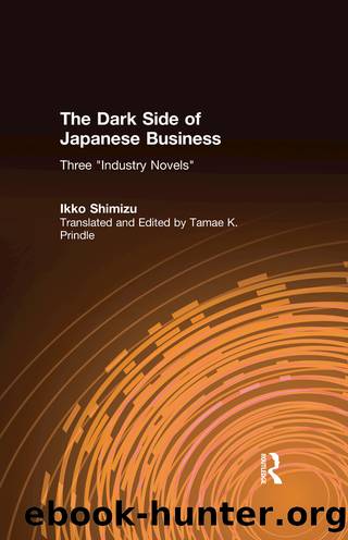 The Dark Side of Japanese Business: Three Industry Novels by Ikko Shimizu & Tamae K Prindle & Gail Johnson
