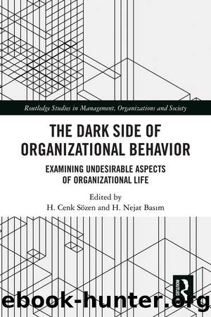 The Dark Side of Organizational Behavior; Examining Undesirable Aspects of Organizational Life (for True Epub) by H. Cenk Sözen & H. Nejat Basım