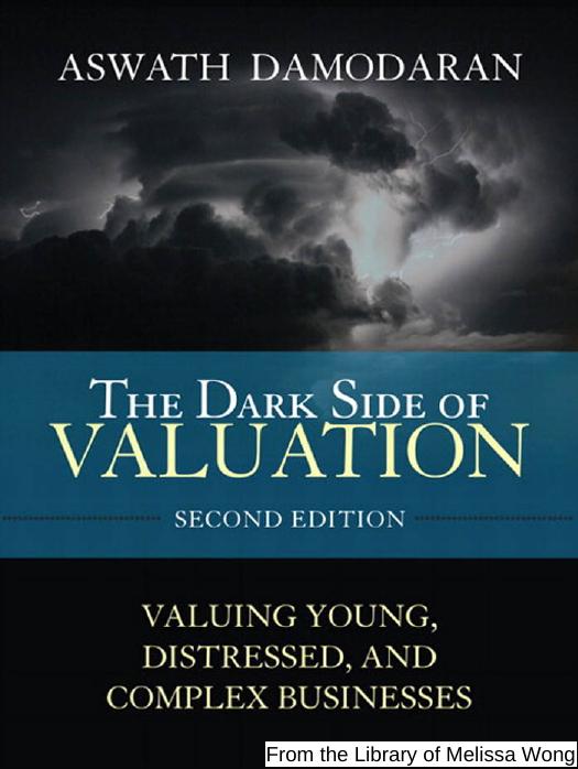 The Dark Side of Valuation: Valuing Young, Distressed, and Complex Businesses (2nd Edition) by Aswath Damodaran
