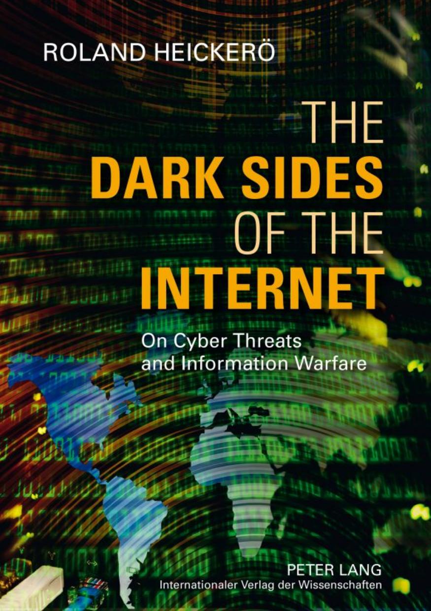 The Dark Sides of the Internet: On Cyber Threats and Information Warfare by Roland Heickerö