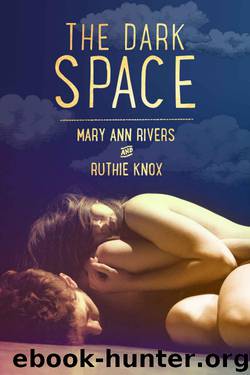 The Dark Space by Mary Ann Rivers & Ruthie Knox