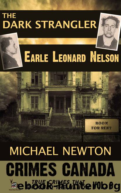 The Dark Strangler: Serial Killer Earle Leonard Nelson (Crimes Canada: True Crimes That Shocked the Nation Book 9) by Newton Michael & Parker RJ & Vronsky Peter