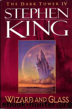 The Dark Tower 4 - Wizard and Glass by Stephen King