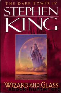 The Dark Tower IV - Wizard and Glass by Stephen King