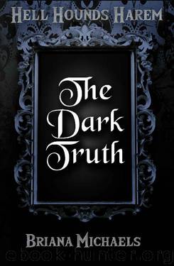 The Dark Truth (Hell Hounds Harem Book 2) by Briana Michaels