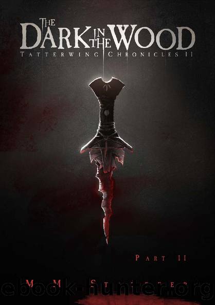 The Dark in the Wood - Part 2 of 2 (Tatterwing Book 2.5) by M.M. Stauffer
