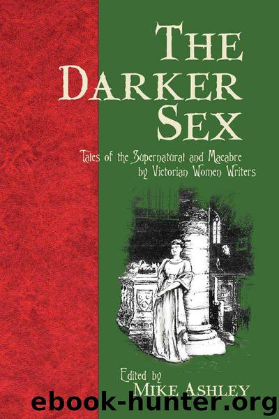 The Darker Sex: Tales of the Supernatural and Macabre by Victorian Women Writers by Unknown