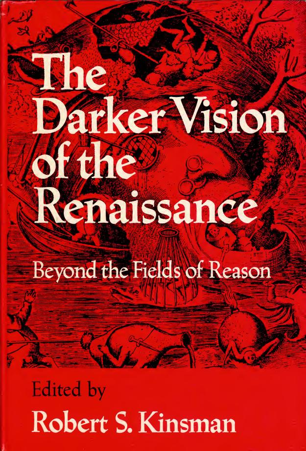 The Darker Vision of the Renaissance: Beyond the Fields of Reason by Robert S. Kinsman