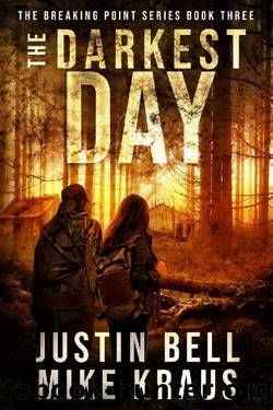 The Darkest Day: The Breaking Point Series Book 3: (A Post-Apocalyptic EMP Survival Thriller) by Justin Bell & Mike Kraus