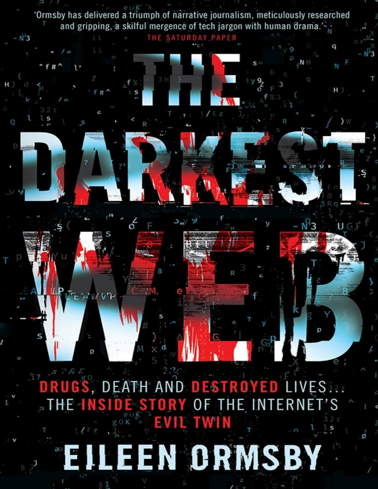 The Darkest Web Drugs, death and destroyed lives ... the inside story of the internetâs evil twin by Eileen Ormsby
