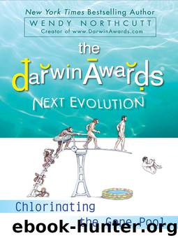 The Darwin Awards 5: Chlorinating the Gene Pool by Wendy Northcutt