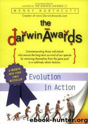 The Darwin Awards: Evolution in Action by Wendy Northcutt
