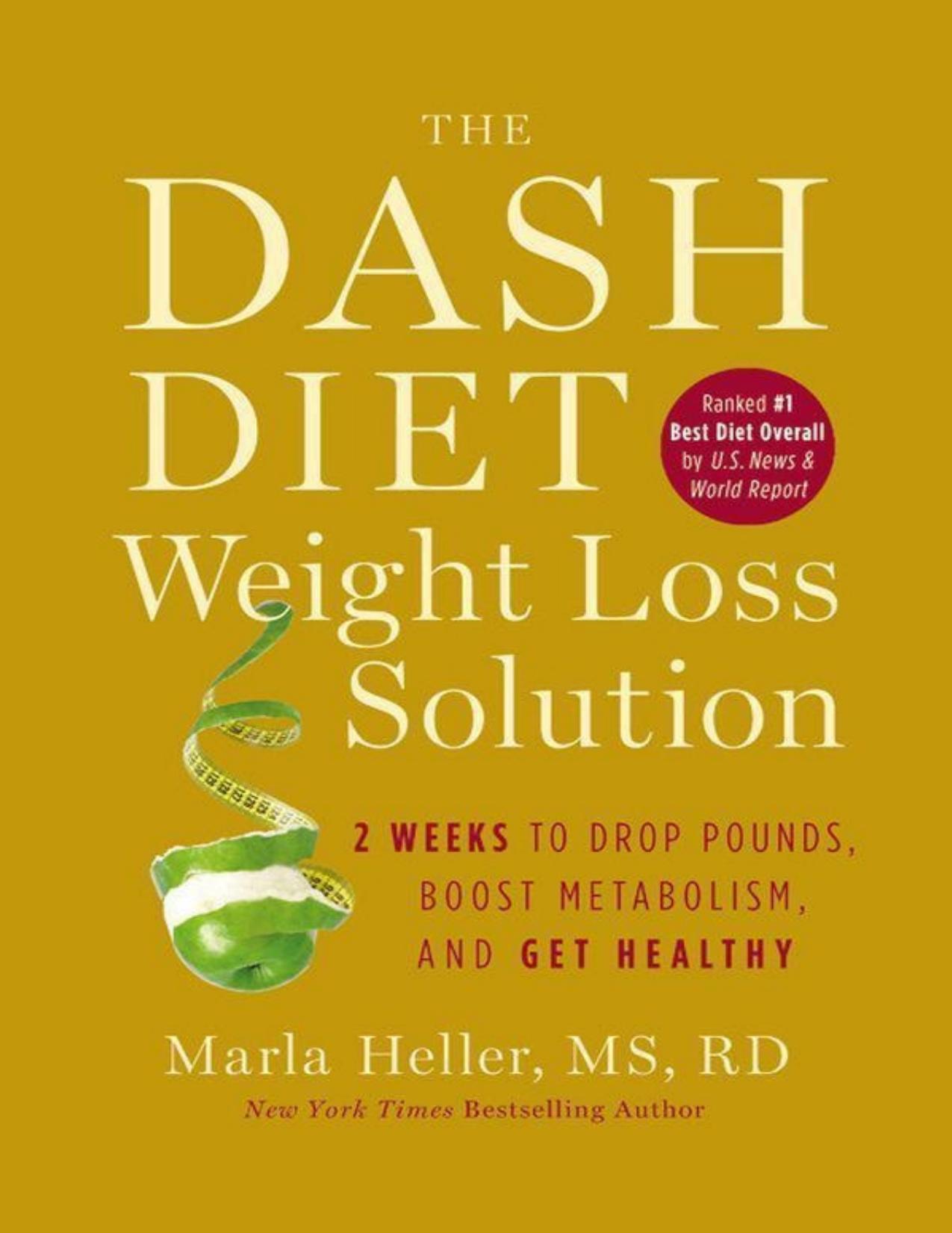 The Dash Diet Weight Loss Solution: 2 Weeks to Drop Pounds, Boost Metabolism, and Get Healthy (A DASH Diet Book) by Heller Marla