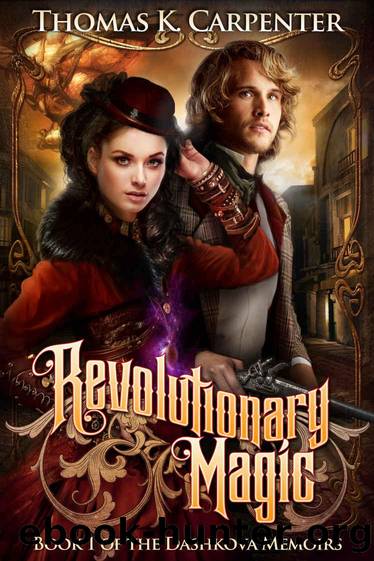 The Dashkova Memoirs 01 Revolutionary Magic by Thomas K. Carpenter