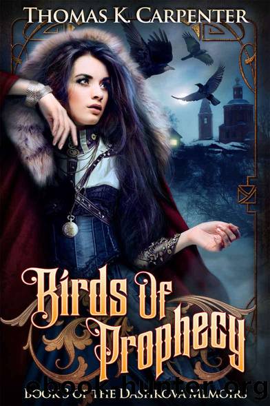 The Dashkova Memoirs 03 Birds of Prophecy by Thomas K. Carpenter
