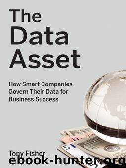 The Data Asset: How Smart Companies Govern Their Data for Business Success (Wiley and SAS Business Series) by Tony Fisher