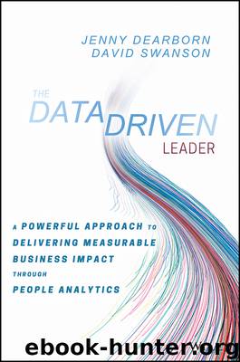 The Data Driven Leader: A Powerful Approach to Delivering Measurable Business Impact Through People Analytics by Jenny Dearborn & David Swanson