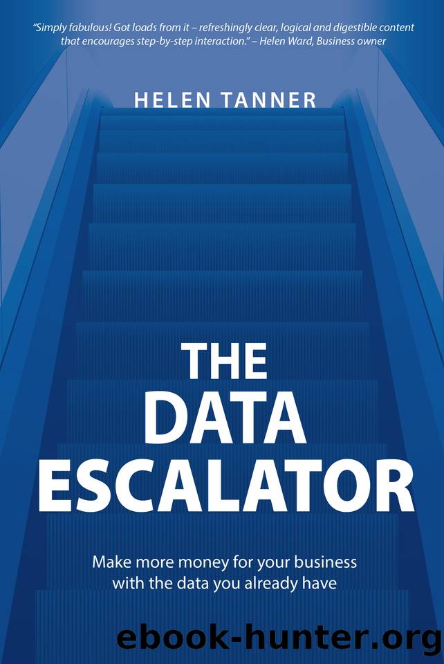 The Data Escalator: Make more money for your business with the data you already have by Tanner Helen