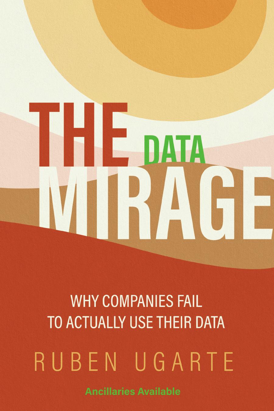 The Data Mirage: Why Companies Fail to Actually Use Their Data by Ruben Ugarte