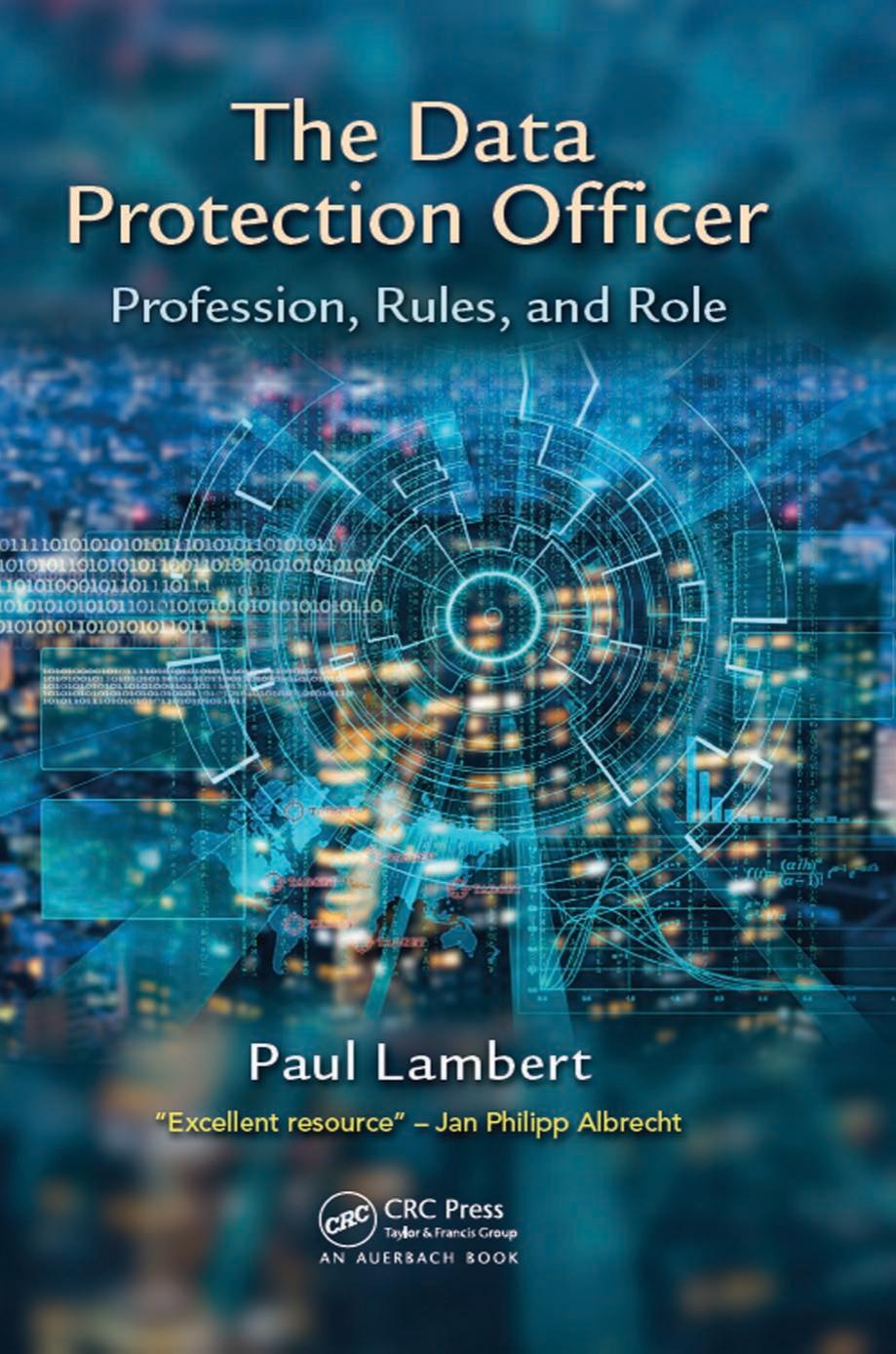 The Data Protection Officer: Profession, Rules, and Role by Paul Lambert