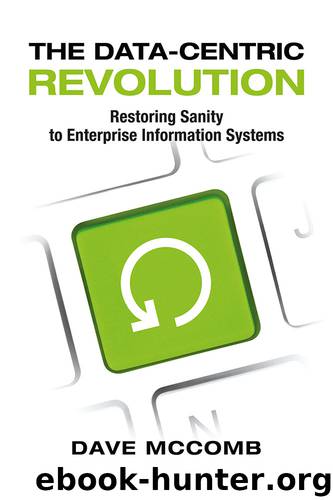 The Data-Centric Revolution: Restoring Sanity to Enterprise Information Systems by Dave McComb