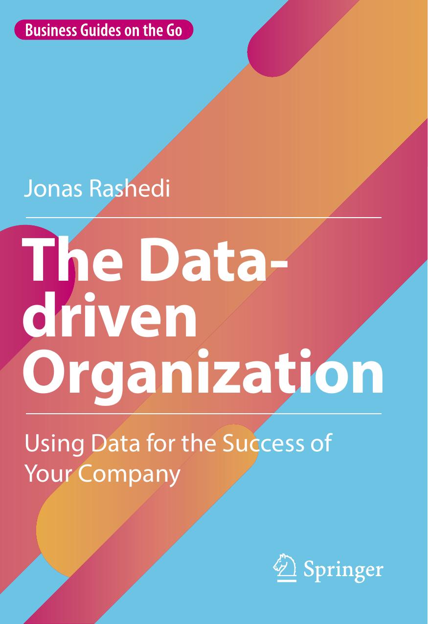 The Data-driven Organization: Using Data for the Success of Your Company by Jonas Rashedi