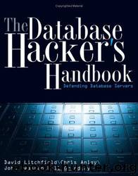The Database Hacker's Handbook: Defending Database Servers @Spy by by David Litchfield et al