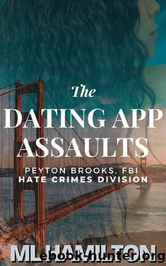 The Dating App Assaults (Peyton Brooks, FBI: Hate Crimes Division Book 1) by M.L. Hamilton