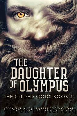 The Daughter Of Olympus (The Gilded Gods Book 1) by Cynthia D. Witherspoon