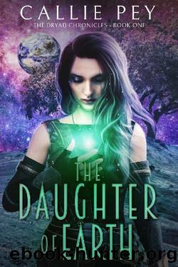 The Daughter of Earth: The Dryad Chronicles Book One by Callie Pey