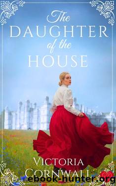 The Daughter of the House: An irresistible and utterly spellbinding Cornish Victorian romance about daring to follow your heart by Victoria Cornwall