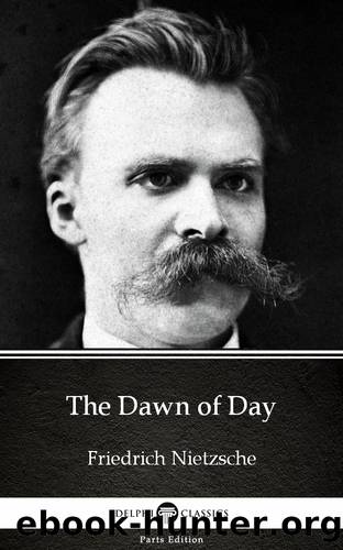 The Dawn of Day by Friedrich Nietzsche--Delphi Classics (Illustrated) by Friedrich Nietzsche