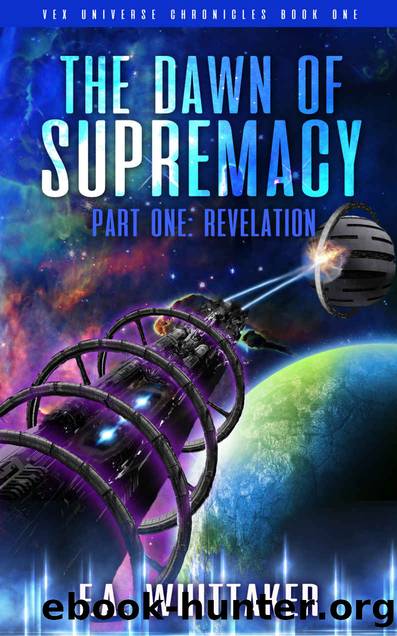 The Dawn of Supremacy Part One: Revelation (VEX Universe Chronicles Book 1) by F.A. WHITTAKER
