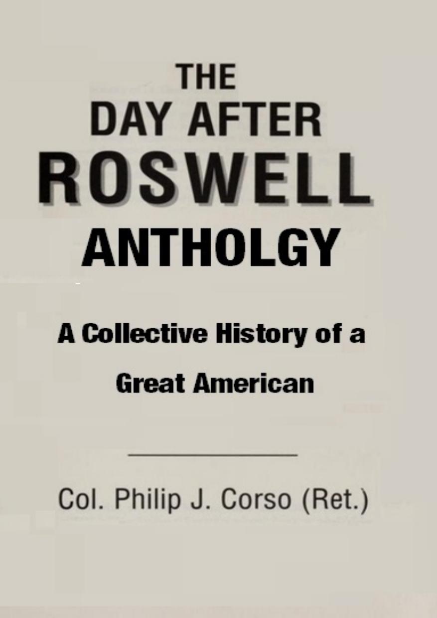 The Day After Roswell Anthology; A Collective History of a Great American by Philip Corso William Birnes Paola Harris Michael Salla