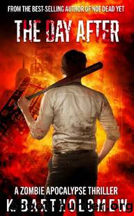 The Day After: A Zombie Apocalypse Thriller by Bartholomew K