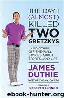 The Day I [Almost] Killed Two Gretzkys by James Duthie