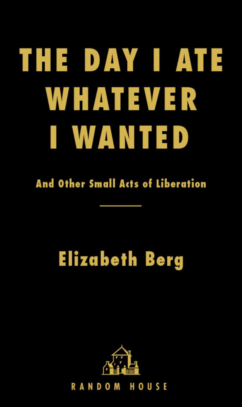 The Day I Ate Whatever I Wanted by Elizabeth Berg