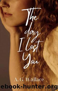 The Day I Lost You: A Novel by A. G. Wallace