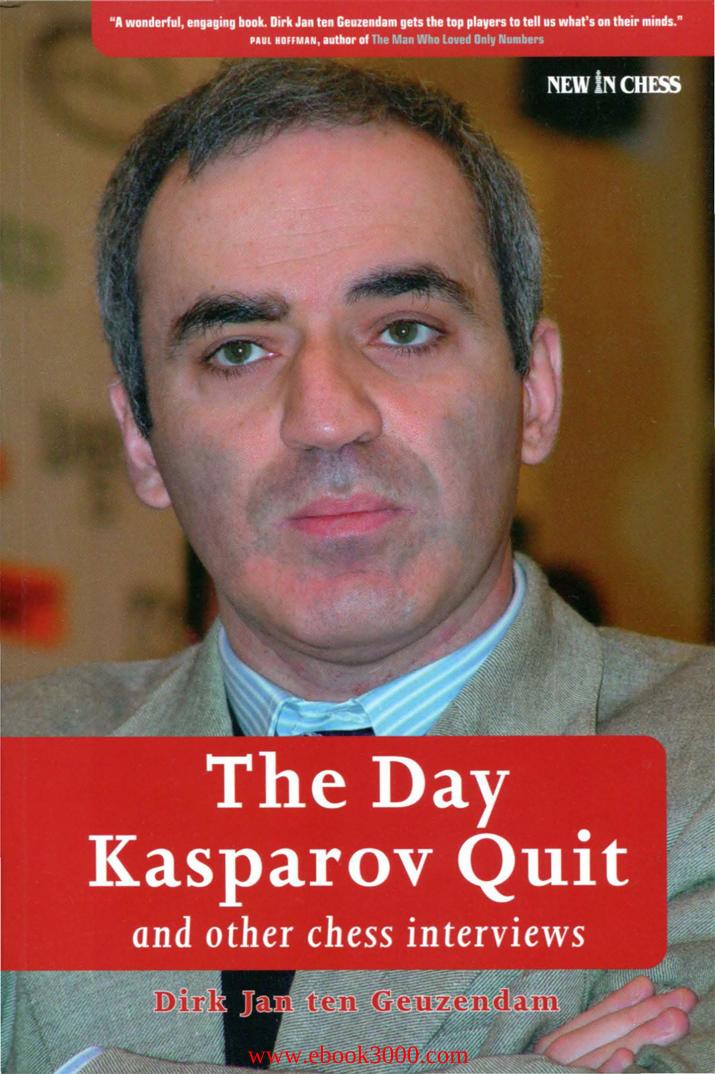 The Day Kasparov Quit: and other chess interviews by Unknow