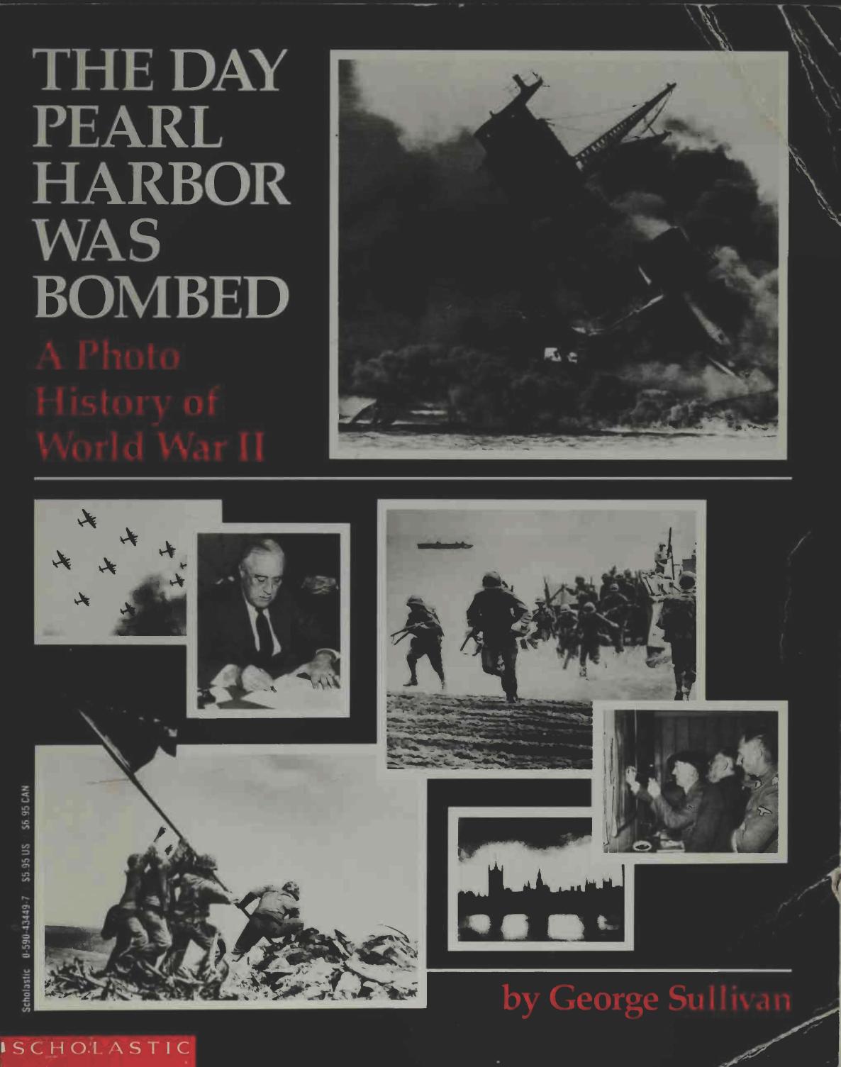 The Day Pearl Harbor Was Bombed - A Photo History of World War II by George Sullivan