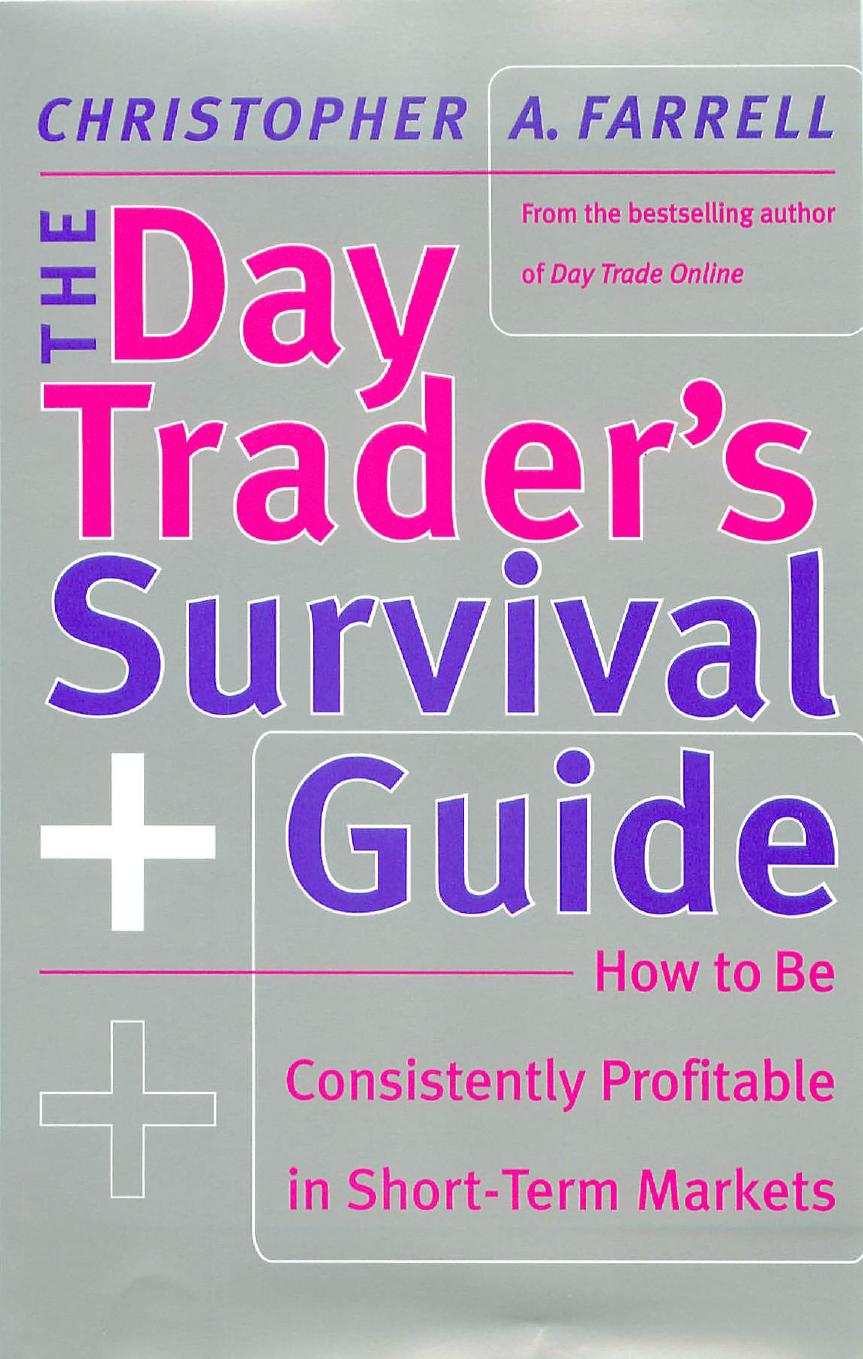 The Day Trader's Survival Guide: How to Be Consistently Profitable in Short-Term Markets by Christopher A. Farrell