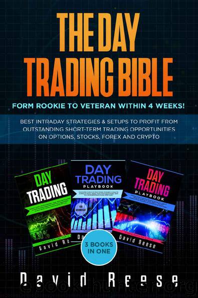 The Day Trading Bible: Form Rookie to Veteran within 4 Weeks! Best Intraday Strategies and Setups to profit from Outstanding Short-term Trading Opportunities on Options, Stocks, Forex and Crypto by david Reese