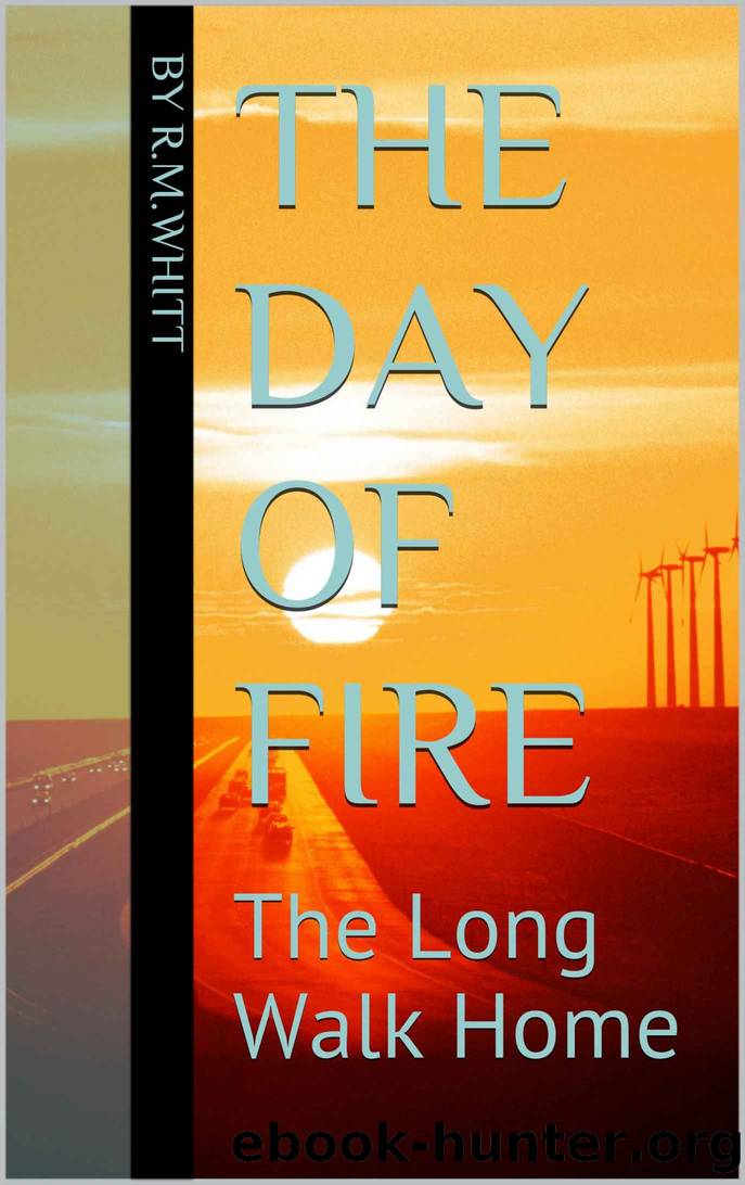 The Day of Fire: The Long Walk Home by R.M. Whitt