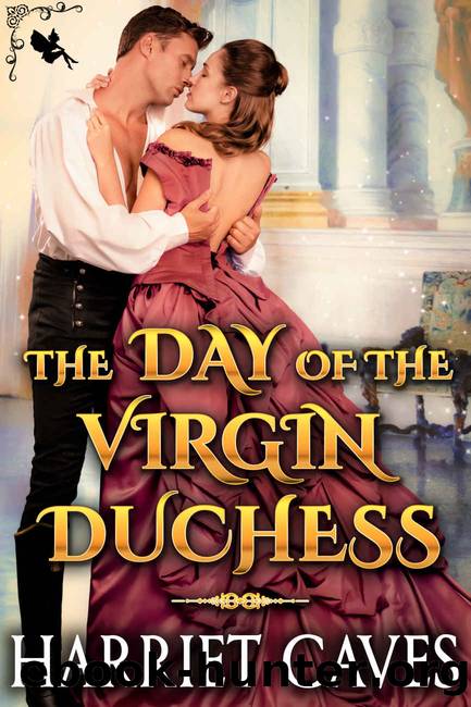 The Day of the Virgin Duchess: A Steamy Historical Regency Romance Novel by Caves Harriet